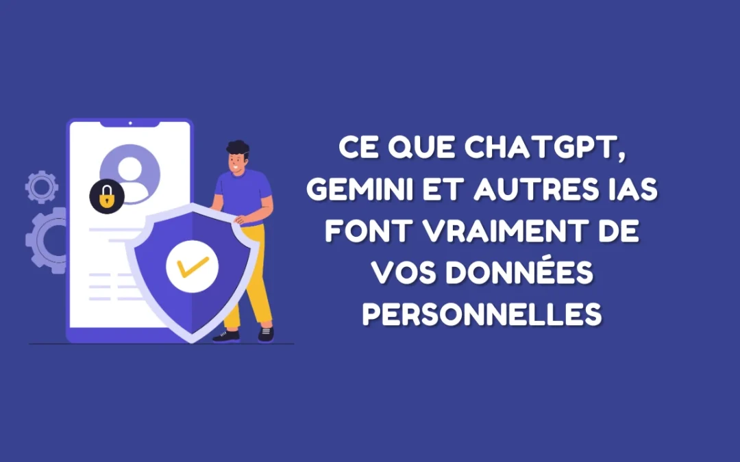 Ce que ChatGPT, Gemini et Claude font vraiment de vos données personnelles